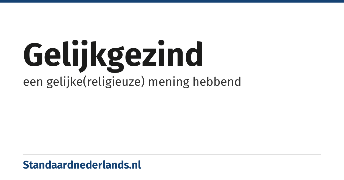 gelijkgezind: een gelijke(religieuze) mening hebbend