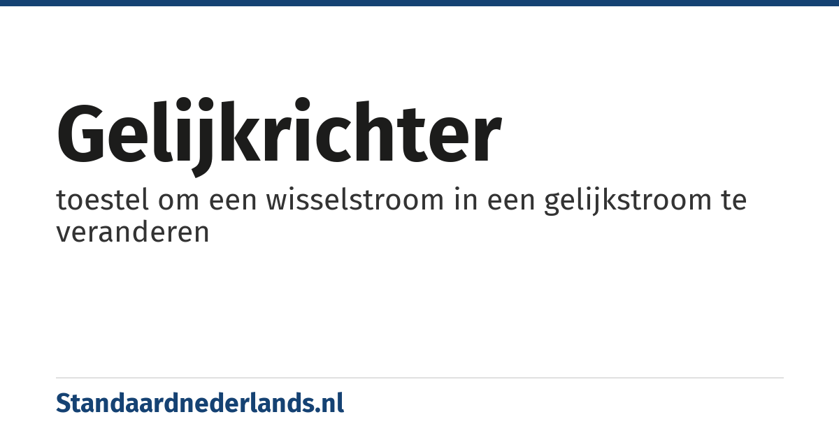 gelijkrichter: toestel om een wisselstroom in een gelijkstroom te veranderen