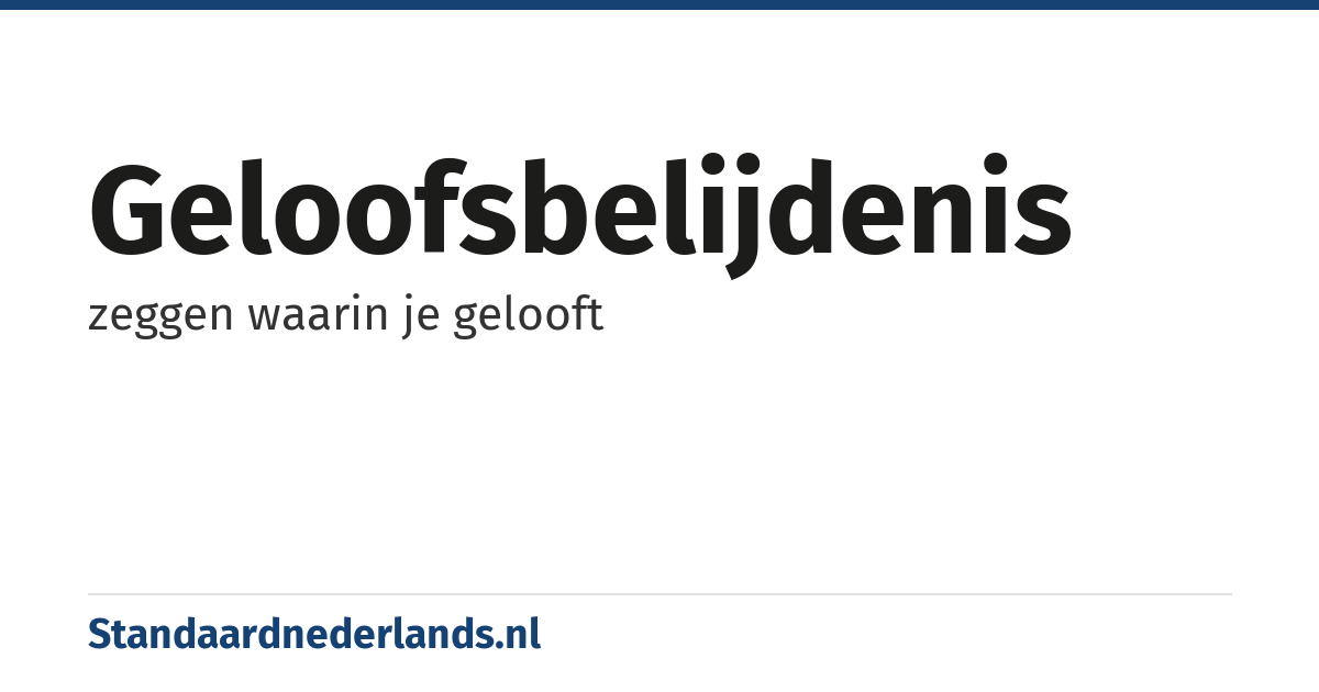 geloofsbelijdenis: zeggen waarin je gelooft
