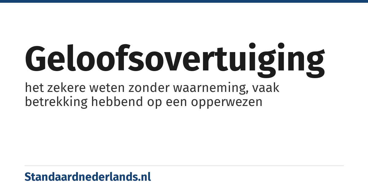 geloofsovertuiging: het zekere weten zonder waarneming, vaak betrekking hebbend op een opperwezen