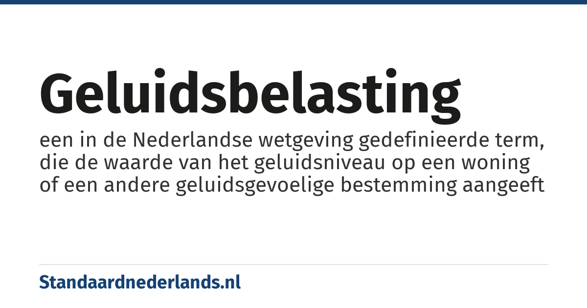 geluidsbelasting: een in de Nederlandse wetgeving gedefinieerde term, die de waarde van het geluidsniveau op een woning of een andere geluidsgevoelige bestemming aangeeft
