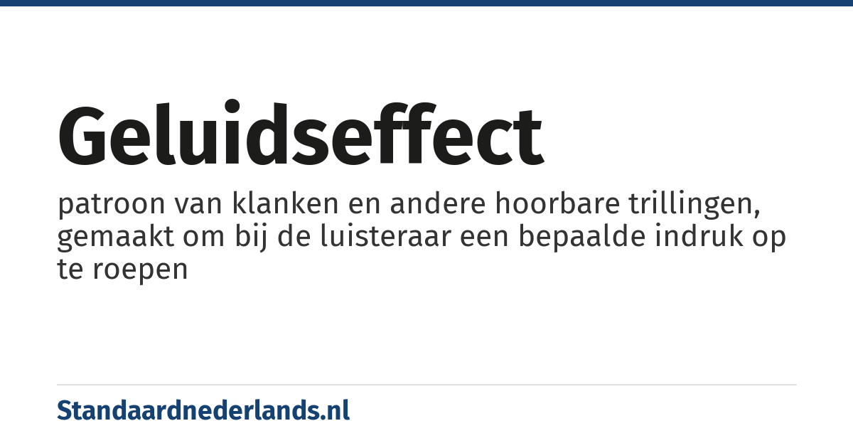 geluidseffect: patroon van klanken en andere hoorbare trillingen, gemaakt om bij de luisteraar een bepaalde indruk op te roepen
