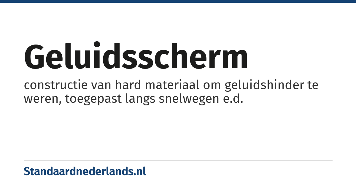 geluidsscherm: constructie van hard materiaal om geluidshinder te weren, toegepast langs snelwegen e.d.