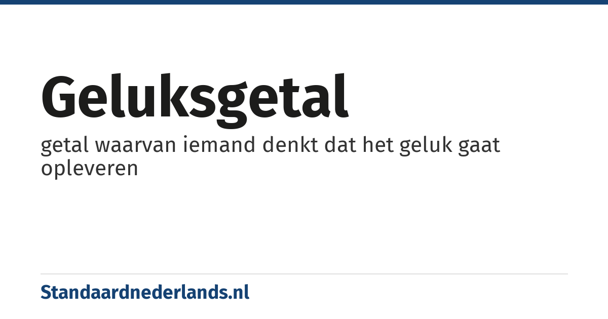 geluksgetal: getal waarvan iemand denkt dat het geluk gaat opleveren