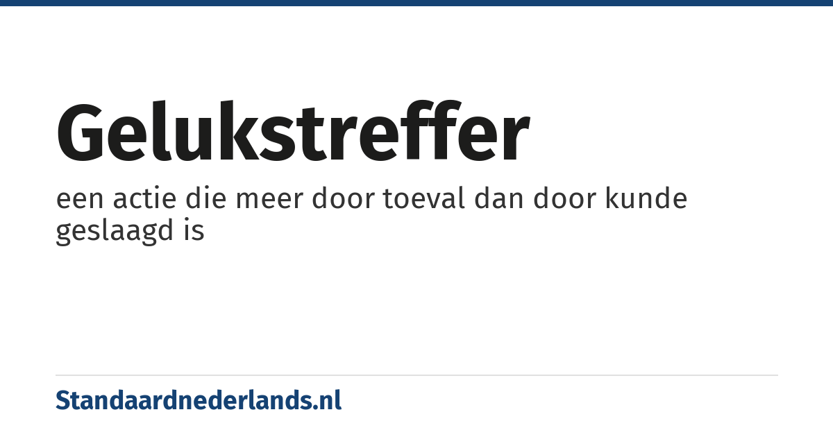 gelukstreffer: een actie die meer door toeval dan door kunde geslaagd is