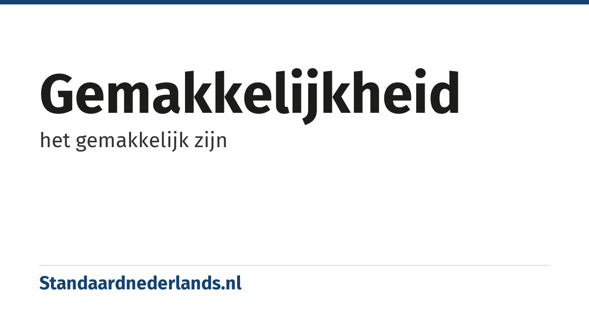 gemakkelijkheid: het gemakkelijk zijn