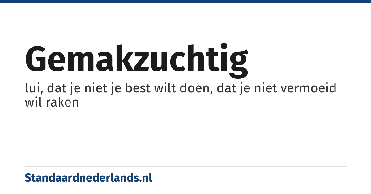 gemakzuchtig: lui, dat je niet je best wilt doen, dat je niet vermoeid wil raken