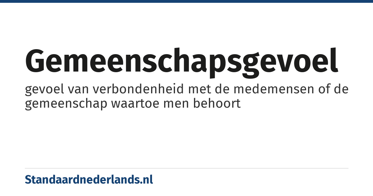 gemeenschapsgevoel: gevoel van verbondenheid met de medemensen of de gemeenschap waartoe men behoort