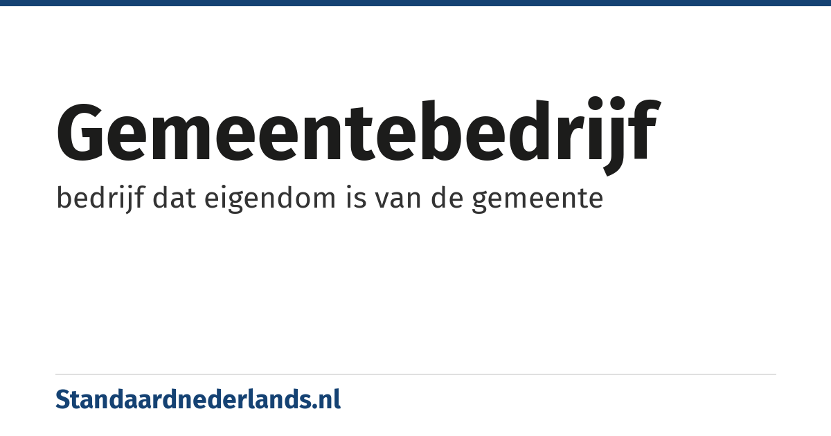 gemeentebedrijf: bedrijf dat eigendom is van de gemeente