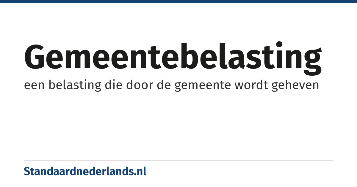 gemeentebelasting: een belasting die door de gemeente wordt geheven