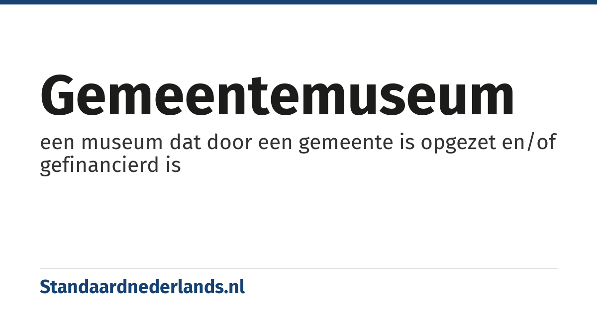 gemeentemuseum: een museum dat door een gemeente is opgezet en/of gefinancierd is