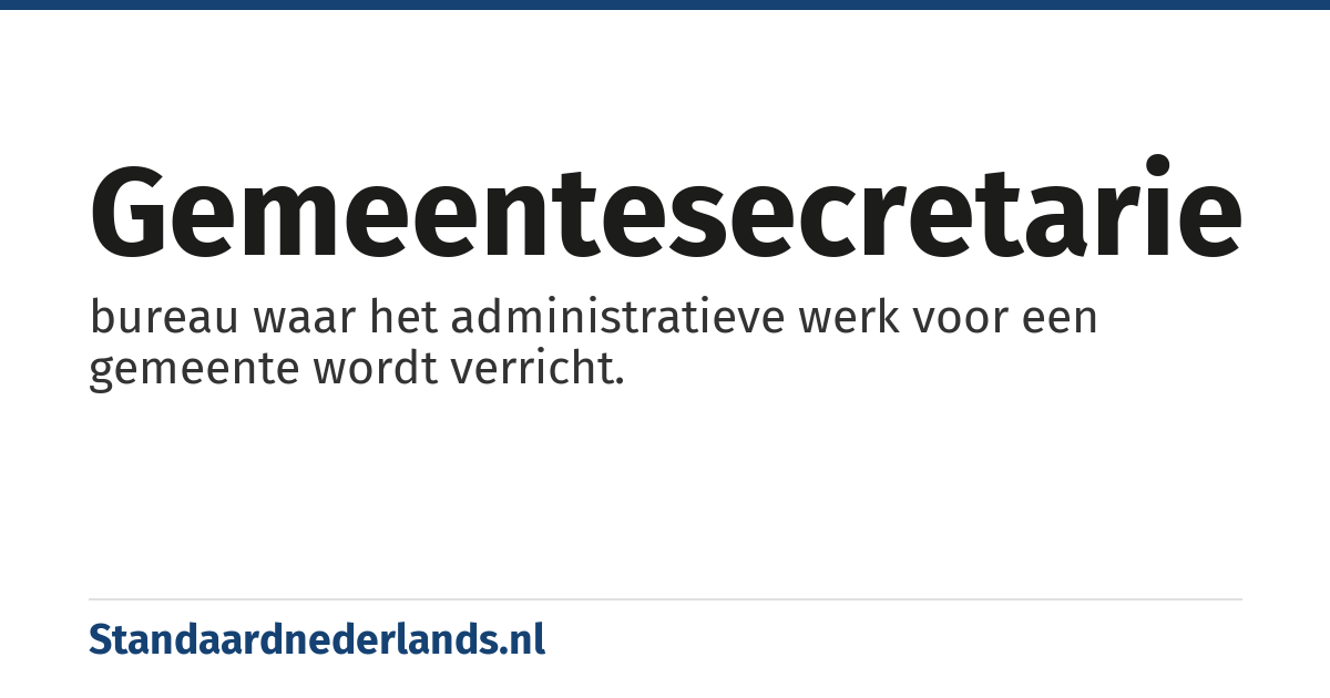 gemeentesecretarie: bureau waar het administratieve werk voor een gemeente wordt verricht.