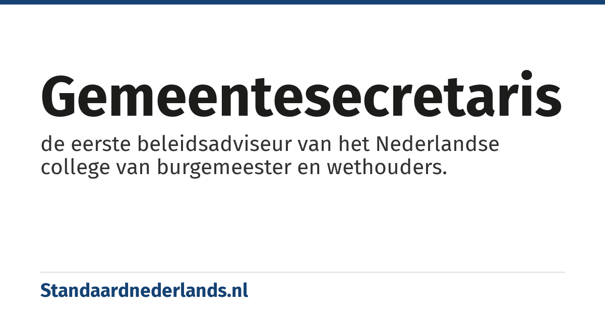 gemeentesecretaris: de eerste beleidsadviseur van het Nederlandse college van burgemeester en wethouders.