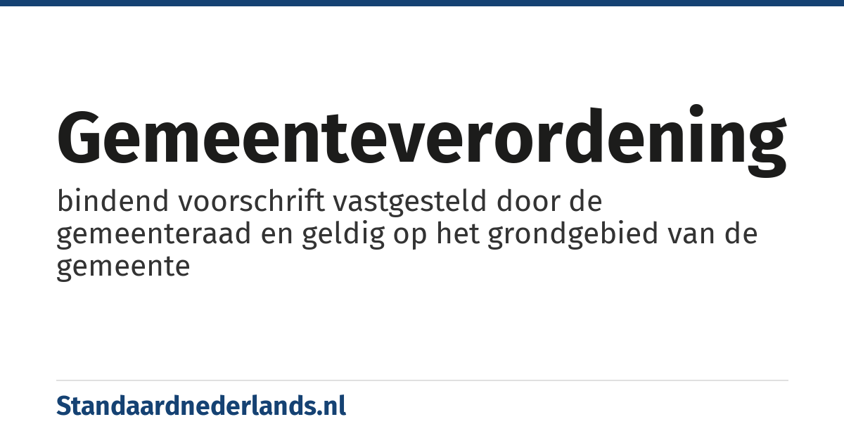 gemeenteverordening: bindend voorschrift vastgesteld door de gemeenteraad en geldig op het grondgebied van de gemeente