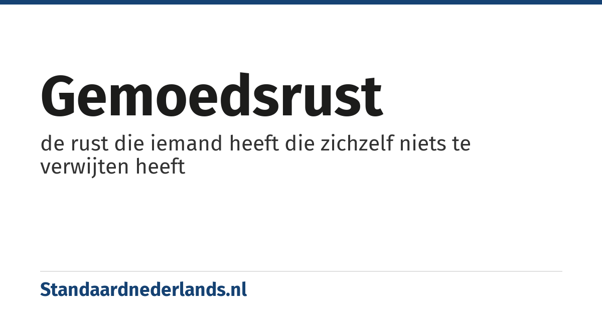 gemoedsrust: de rust die iemand heeft die zichzelf niets te verwijten heeft