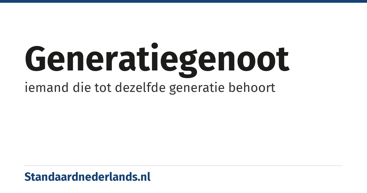 generatiegenoot: iemand die tot dezelfde generatie behoort