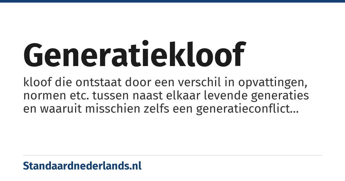 generatiekloof: kloof die ontstaat door een verschil in opvattingen, normen etc. tussen naast elkaar levende generaties en waaruit misschien zelfs een generatieconflict voortkomt
