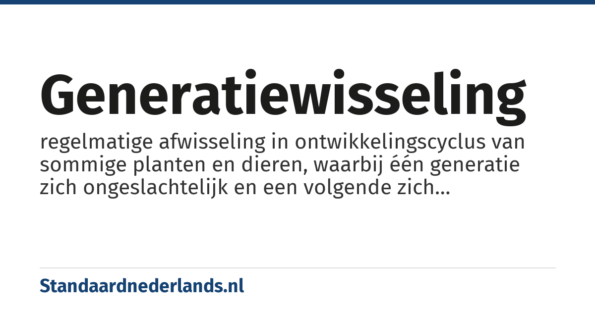generatiewisseling: regelmatige afwisseling in ontwikkelingscyclus van sommige planten en dieren, waarbij één generatie zich ongeslachtelijk en een volgende zich geslachtelijk voortplant