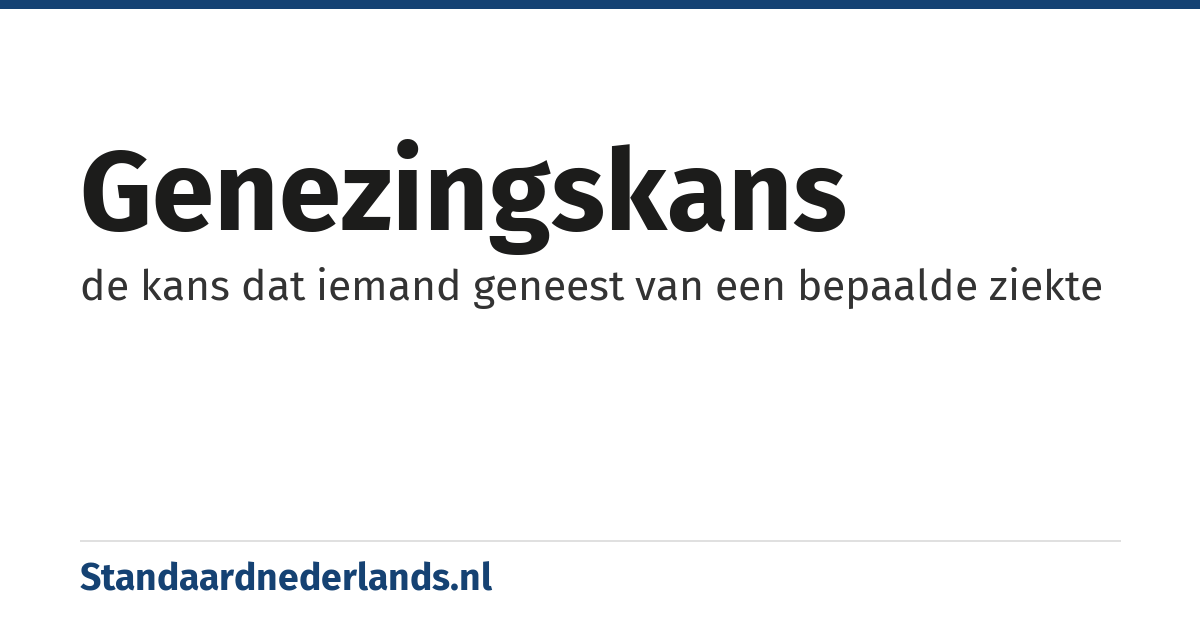 genezingskans: de kans dat iemand geneest van een bepaalde ziekte