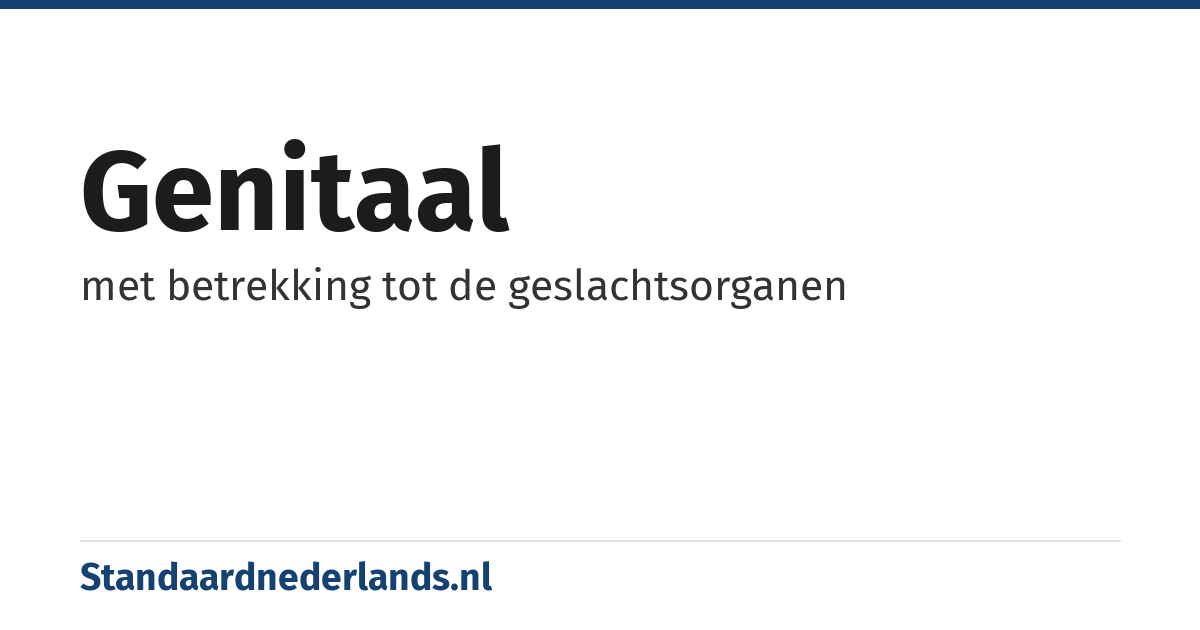 genitaal: met betrekking tot de geslachtsorganen