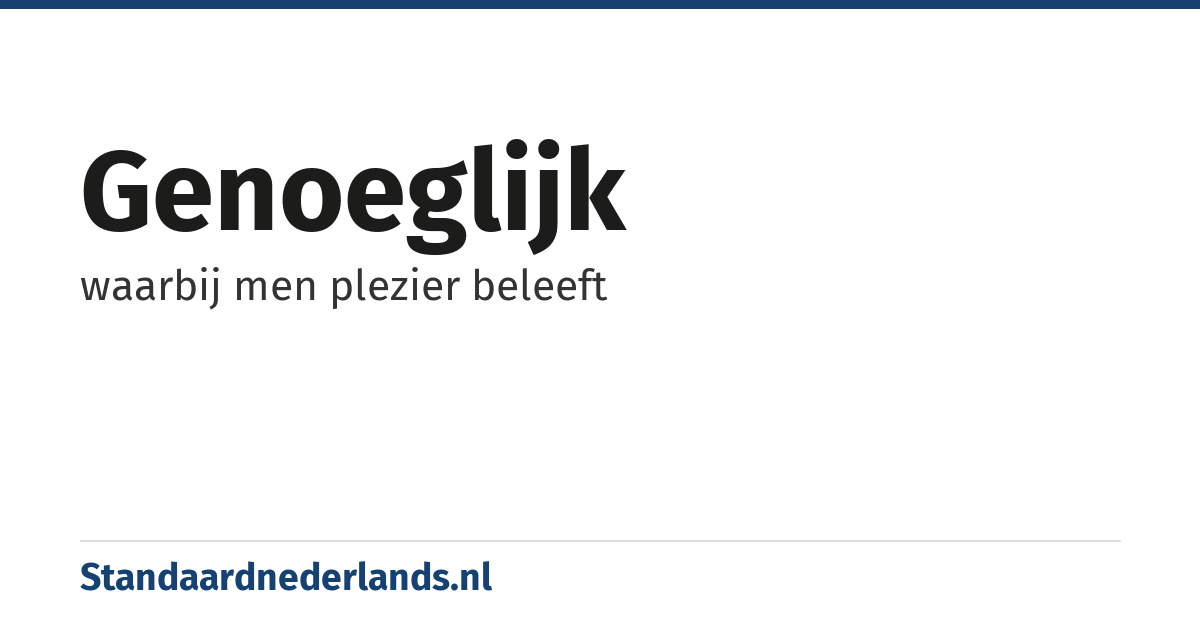 genoeglijk: waarbij men plezier beleeft