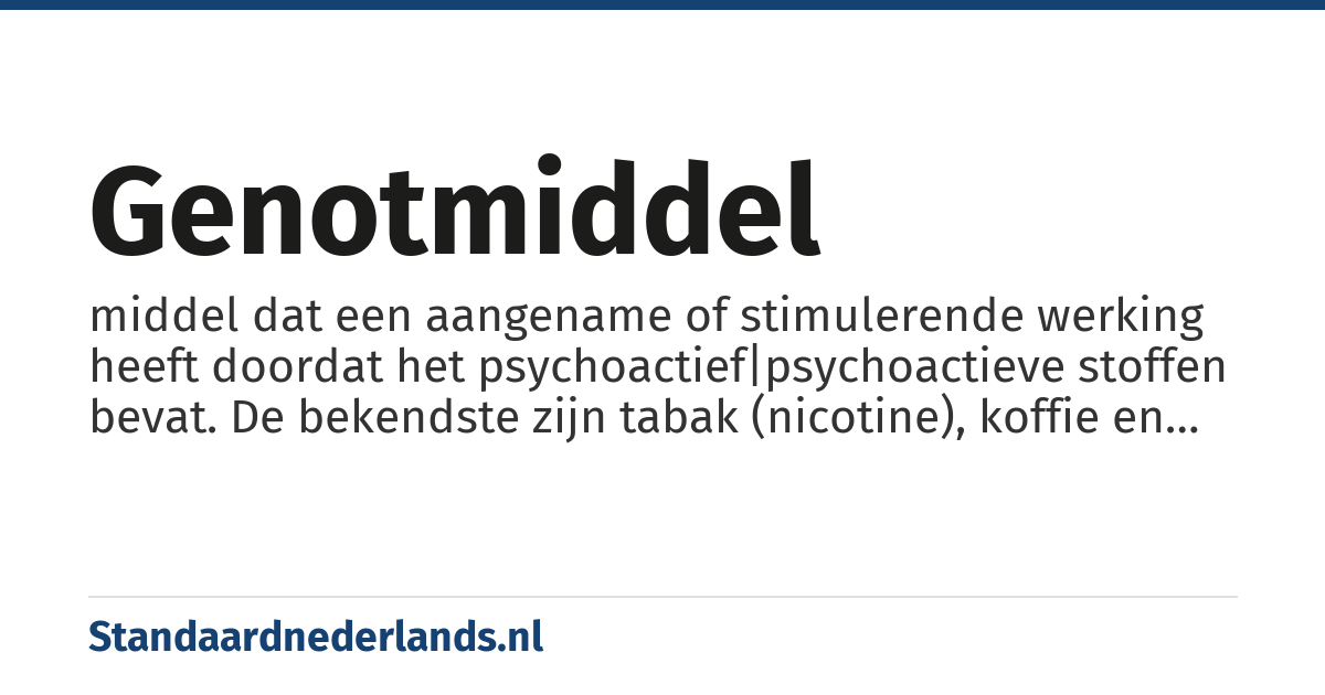 genotmiddel: middel dat een aangename of stimulerende werking heeft doordat het psychoactief|psychoactieve stoffen bevat. De bekendste zijn tabak (nicotine), koffie en thee (cafeïne), alcohol en chocolade (theobromine). Daarnaast is er nog een grote groep illegale middelen zoals marihuana, hasjiesj, morfine, heroïne, cocaïne etc.