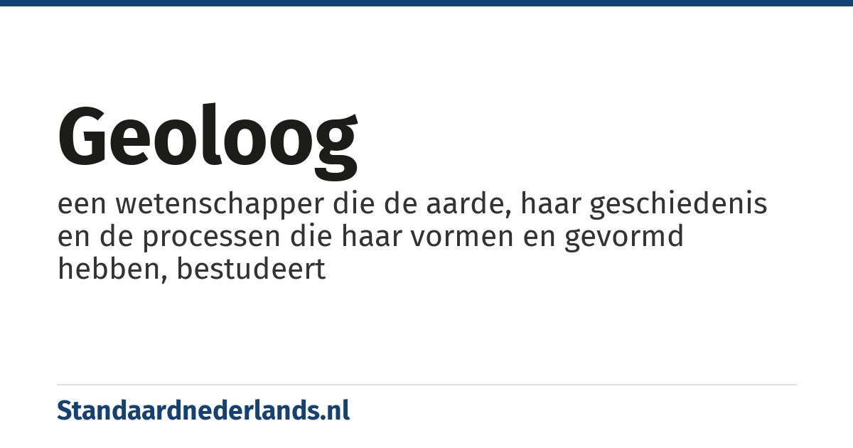 geoloog: een wetenschapper die de aarde, haar geschiedenis en de processen die haar vormen en gevormd hebben, bestudeert