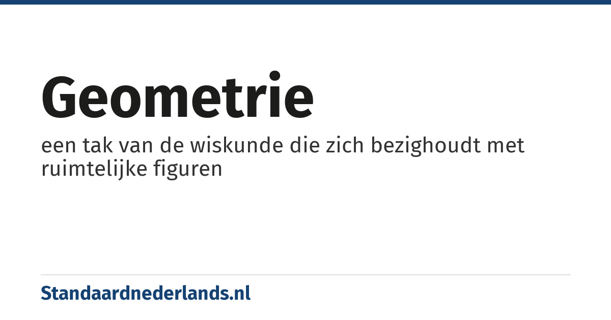 geometrie: een tak van de wiskunde die zich bezighoudt met ruimtelijke figuren