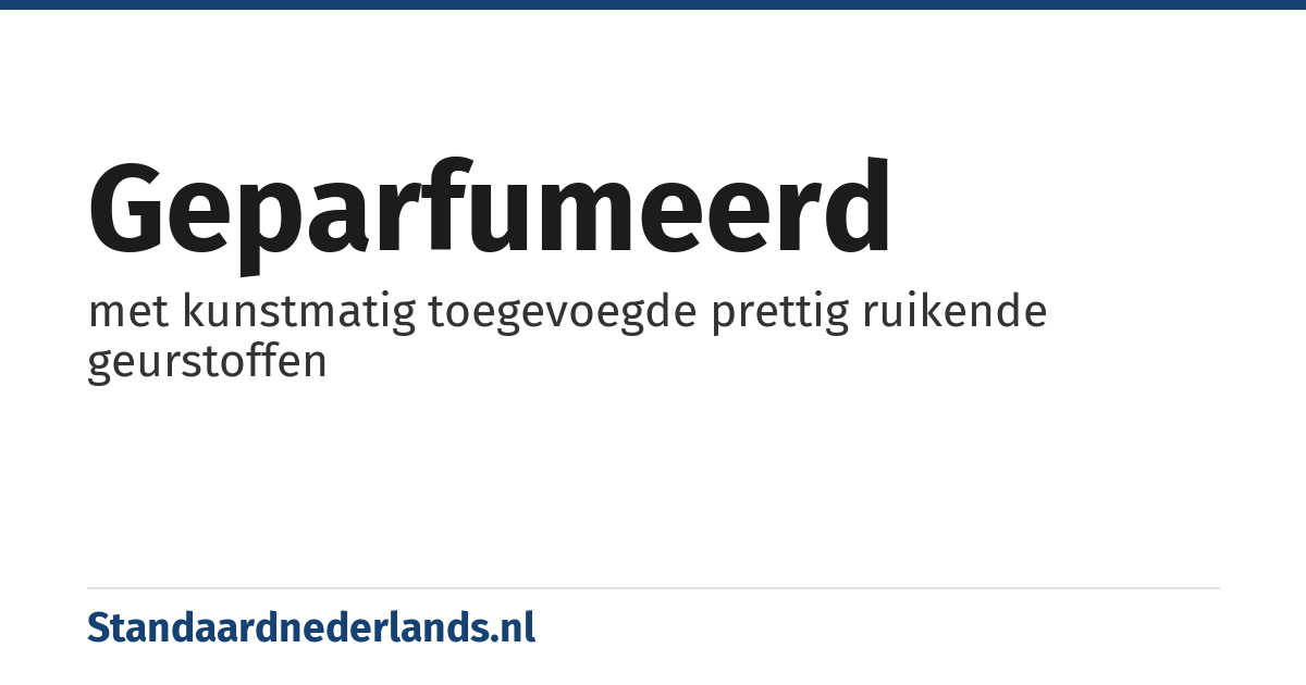 geparfumeerd: met kunstmatig toegevoegde prettig ruikende geurstoffen