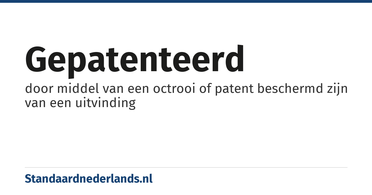 gepatenteerd: door middel van een octrooi of patent beschermd zijn van een uitvinding