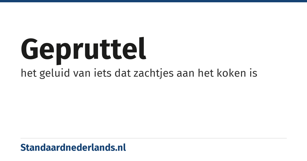 gepruttel: het geluid van iets dat zachtjes aan het koken is