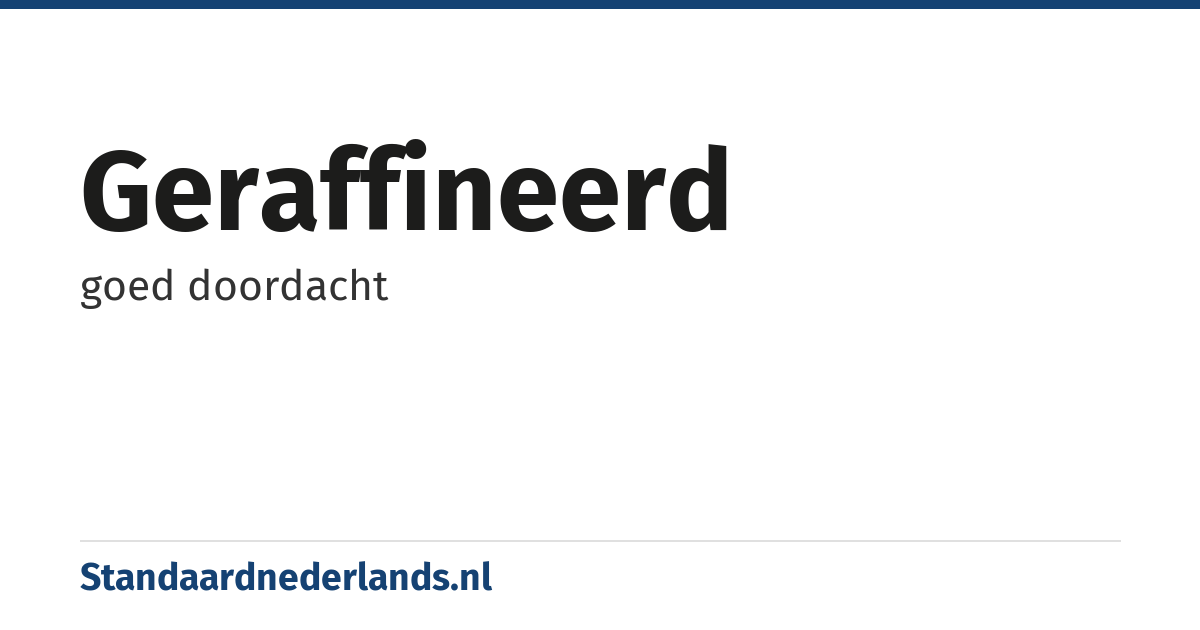 geraffineerd: goed doordacht
