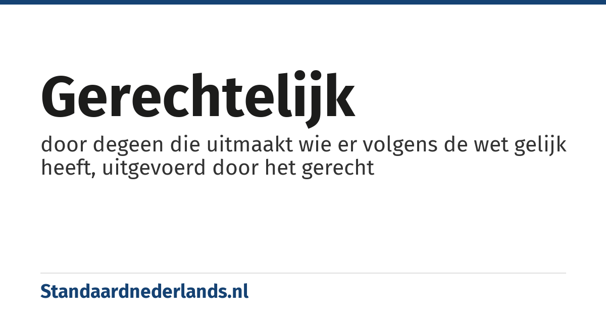 gerechtelijk: door degeen die uitmaakt wie er volgens de wet gelijk heeft, uitgevoerd door het gerecht