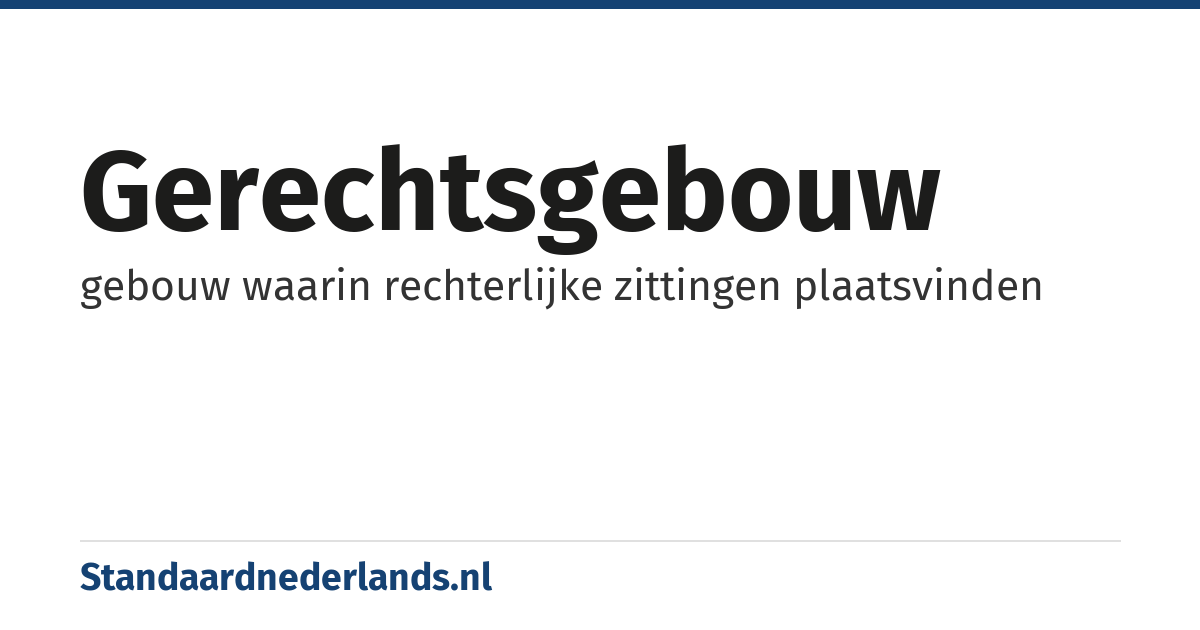gerechtsgebouw: gebouw waarin rechterlijke zittingen plaatsvinden