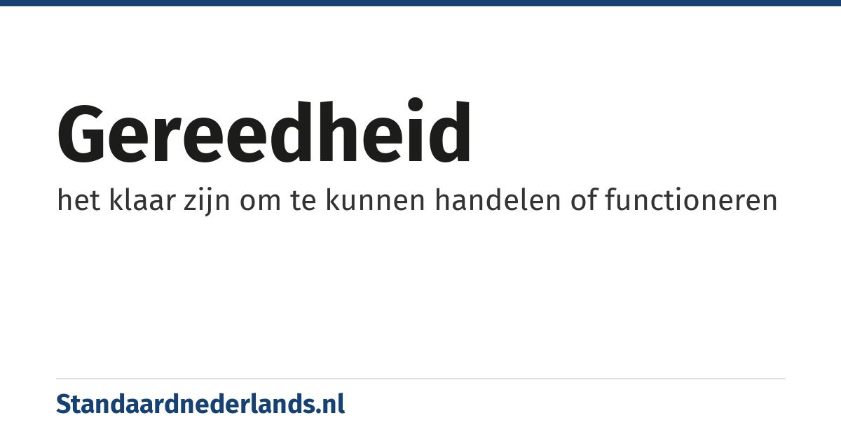 gereedheid: het klaar zijn om te kunnen handelen of functioneren