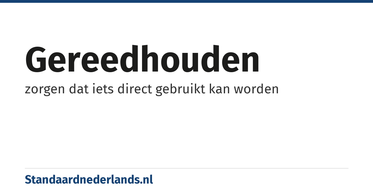 gereedhouden: zorgen dat iets direct gebruikt kan worden