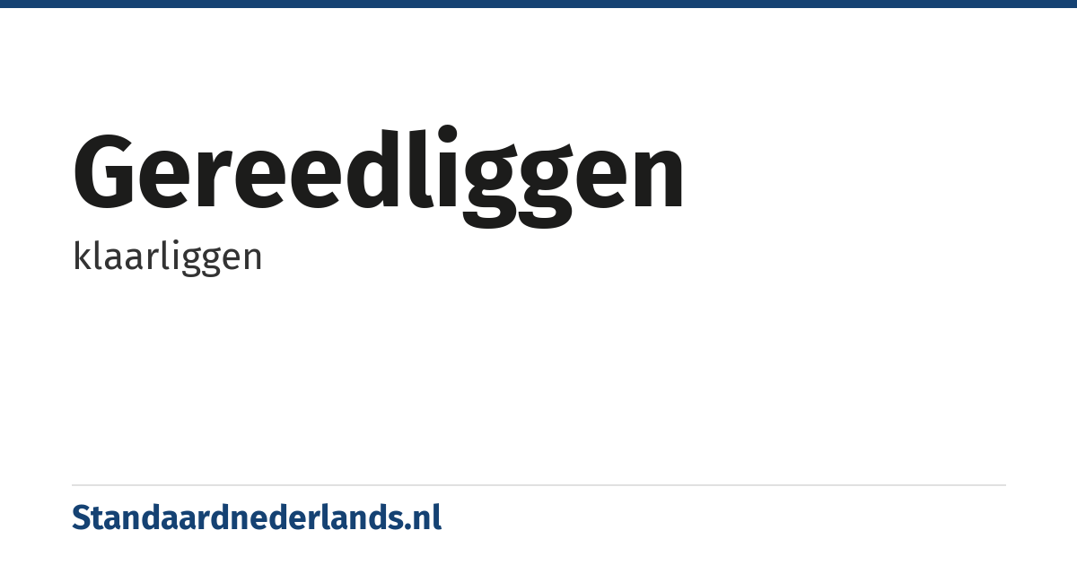gereedliggen: klaarliggen