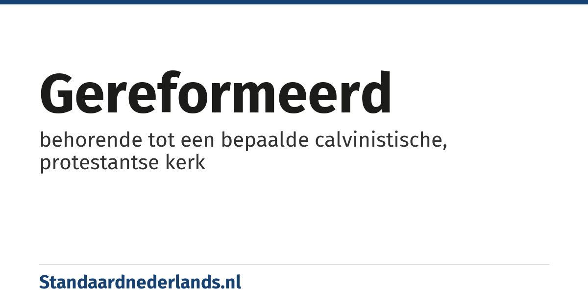 gereformeerd: behorende tot een bepaalde calvinistische, protestantse kerk