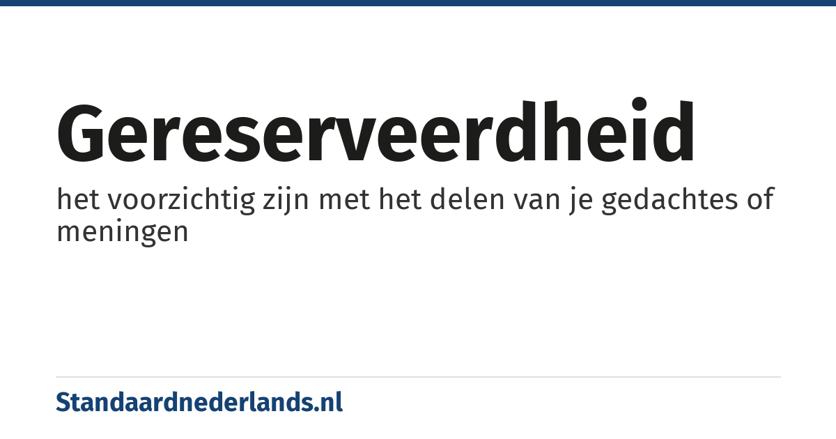 gereserveerdheid: het voorzichtig zijn met het delen van je gedachtes of meningen