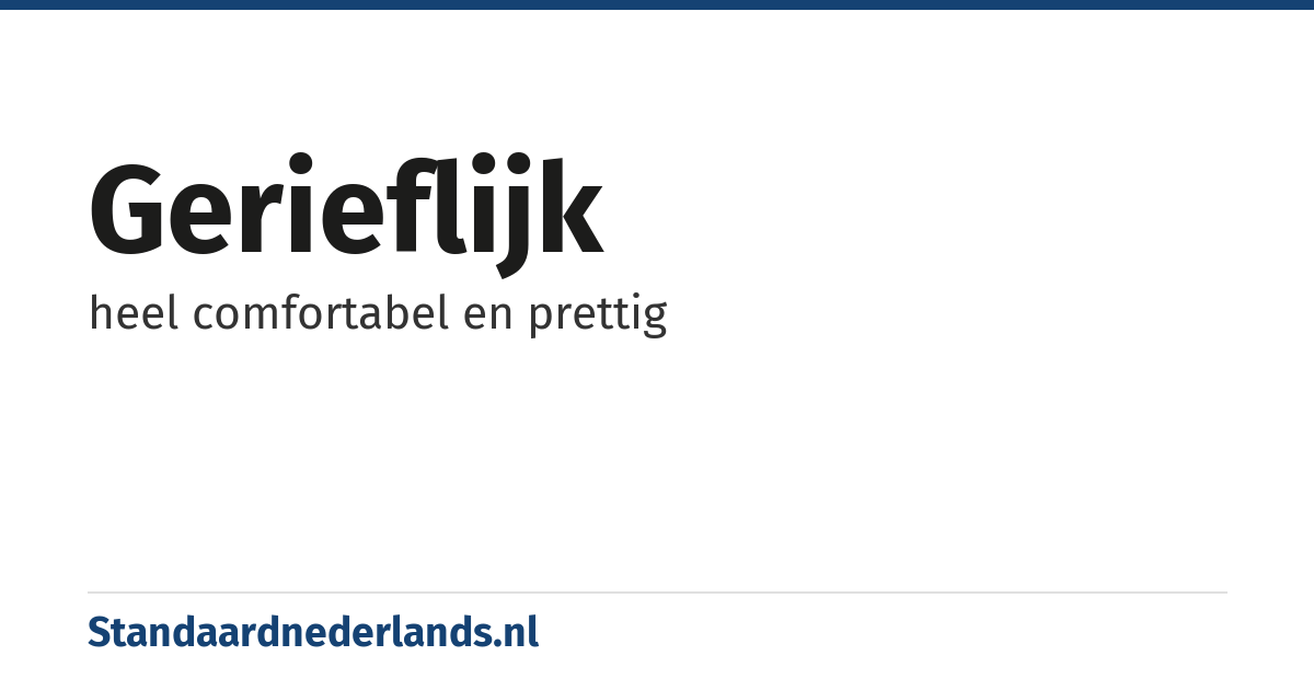 gerieflijk: heel comfortabel en prettig