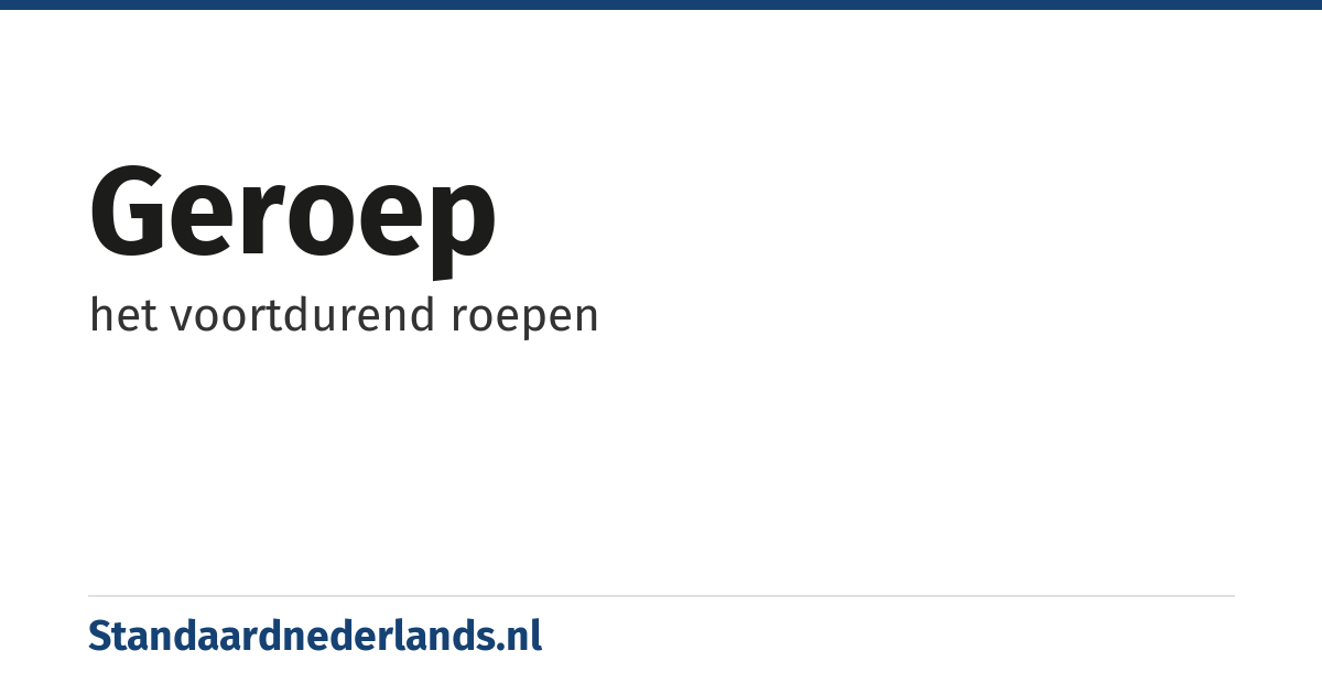 geroep: het voortdurend roepen