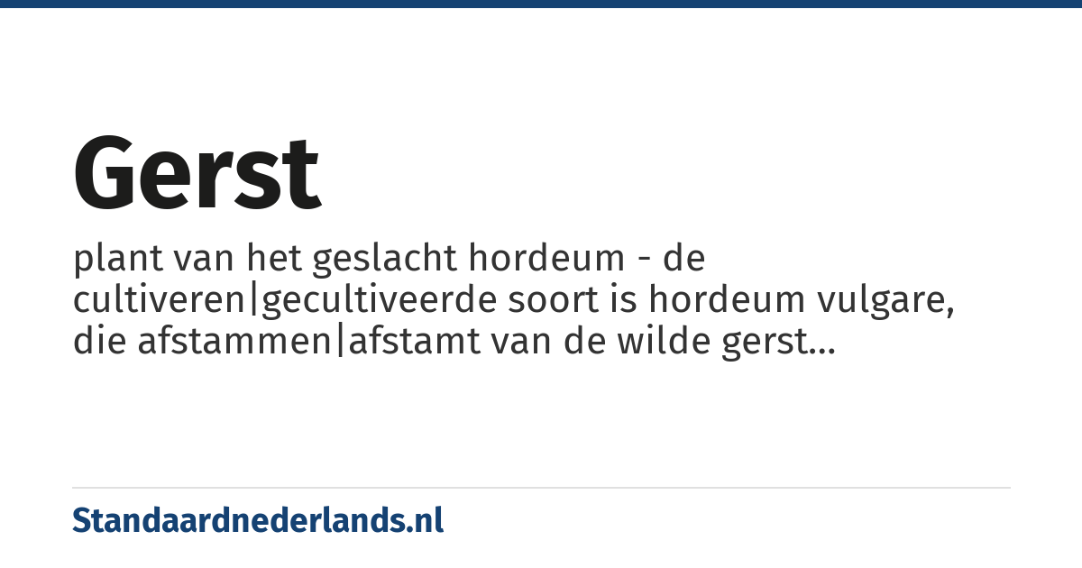gerst: plant van het geslacht hordeum - de cultiveren|gecultiveerde soort is hordeum vulgare, die afstammen|afstamt van de wilde gerst (hordeum spontaneum)