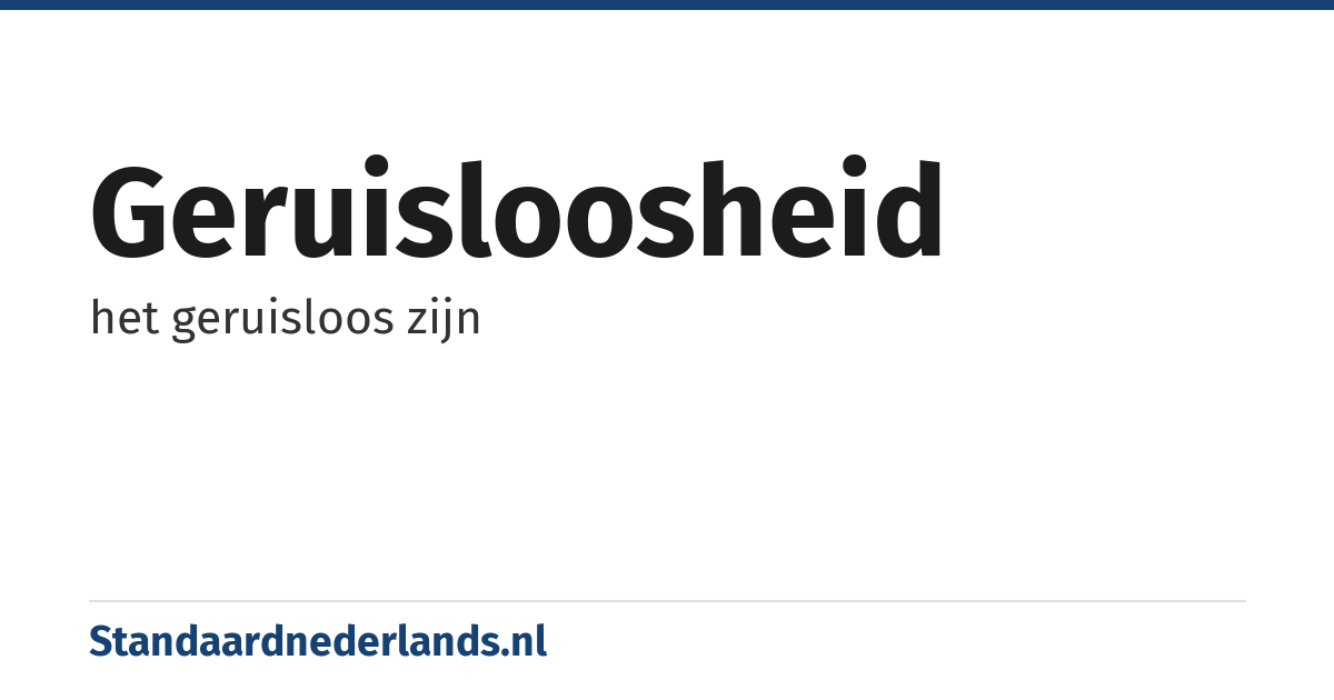 geruisloosheid: het geruisloos zijn