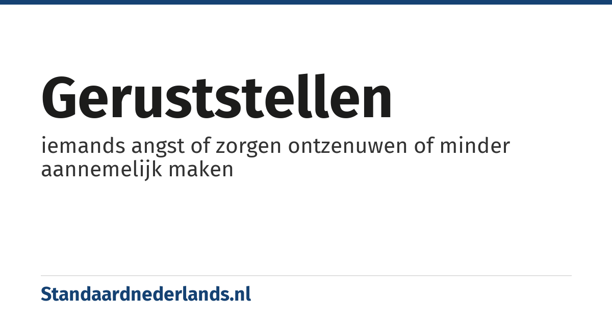 geruststellen: iemands angst of zorgen ontzenuwen of minder aannemelijk maken