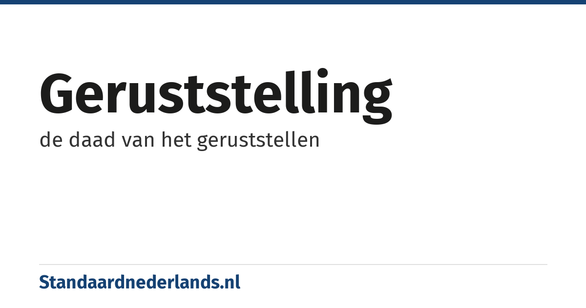 geruststelling: de daad van het geruststellen
