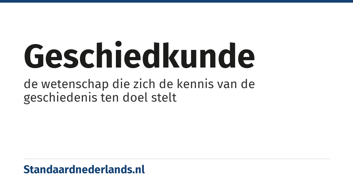 geschiedkunde: de wetenschap die zich de kennis van de geschiedenis ten doel stelt
