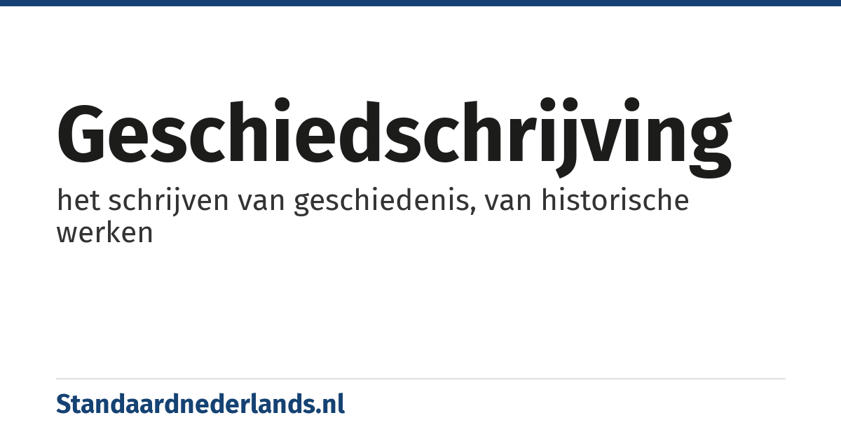geschiedschrijving: het schrijven van geschiedenis, van historische werken
