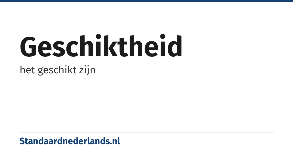 geschiktheid: het geschikt zijn