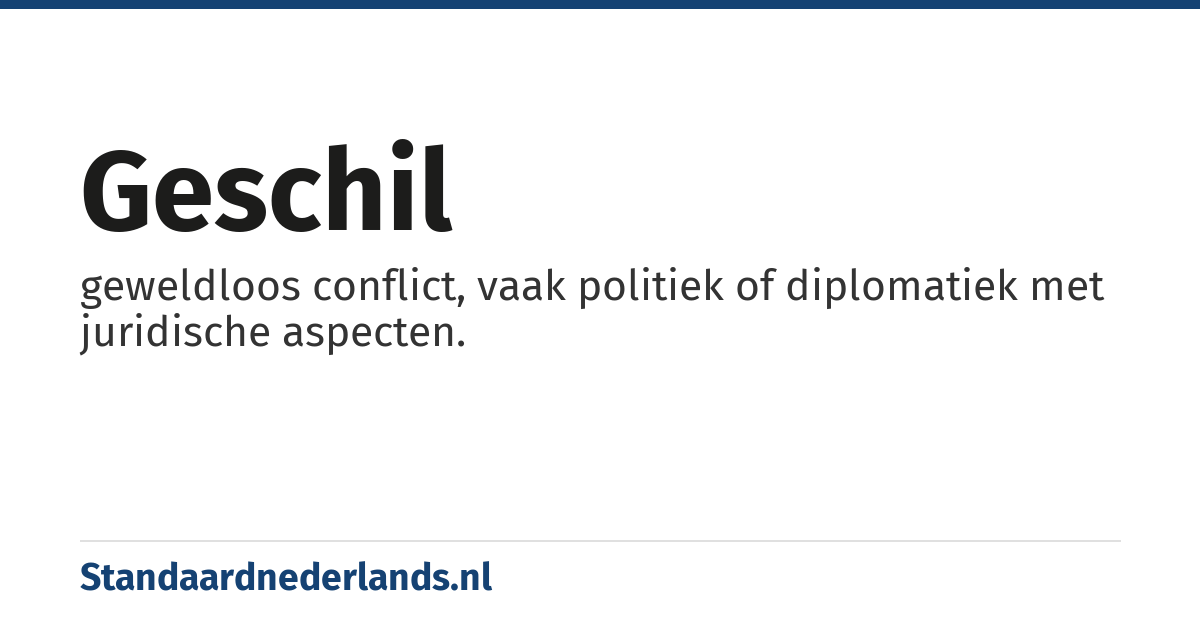 geschil: geweldloos conflict, vaak politiek of diplomatiek met juridische aspecten.