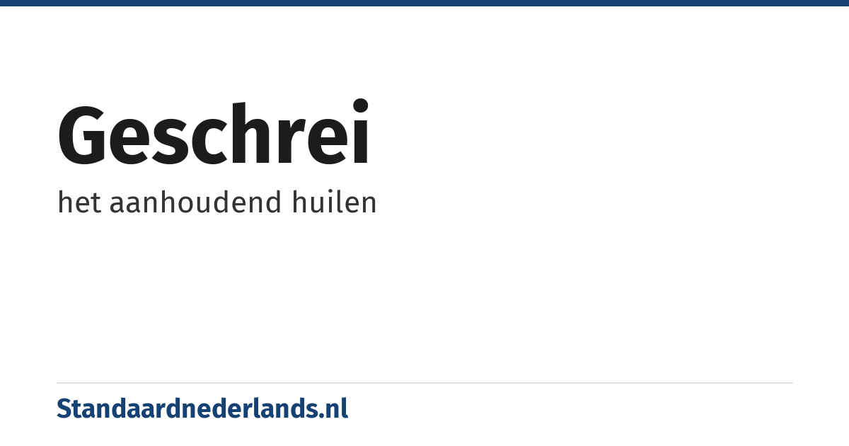 geschrei: het aanhoudend huilen